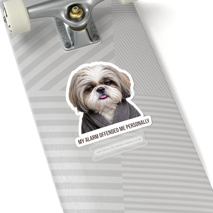 My Alarm Offended Me Personally — Shih Tzu Kiss-Cut Sticker | Funny Dog Sticker