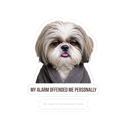 My Alarm Offended Me Personally — Shih Tzu Kiss-Cut Sticker | Funny Dog Sticker